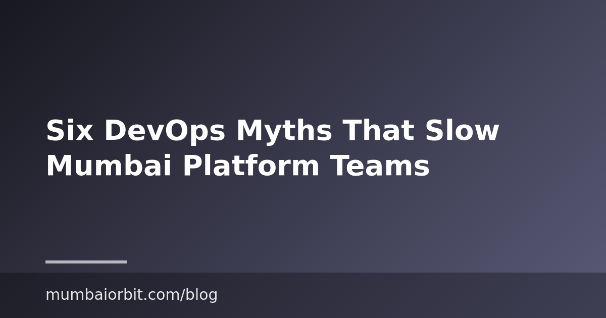 Six DevOps Myths That Slow Mumbai Platform Teams