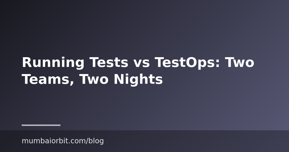 Running Tests vs TestOps: Two Teams, Two Nights
